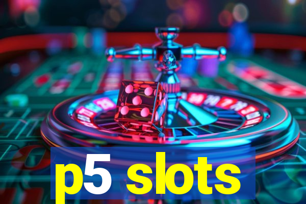 p5 slots